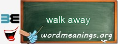 WordMeaning blackboard for walk away